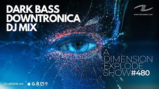 Dark Bass Downtronica DJ Mix - A Dimension Explode Show #480