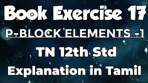 Book Exercise 17/P block Elements 1/Explanation in Tamil/TN 12th Std
