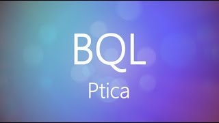 BQL — Ptica (lyrics)