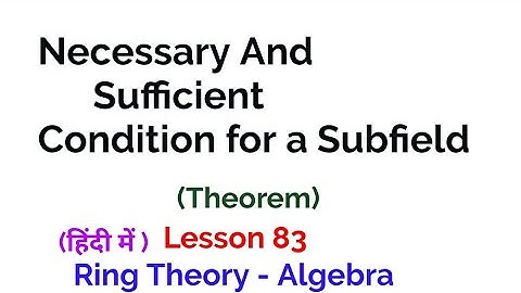 Necessary And Sufficient Condition for a Subfield- Theorem -  Ring Theory -  Algebra