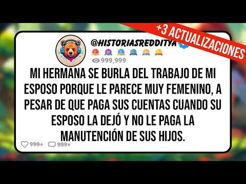 Mi HERMANA se Burla de la Profesión de mi ESPOSO al Llamar Femenino lo que Hace, Pero le Recuerdo F