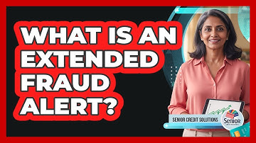 What Is an Extended Fraud Alert?