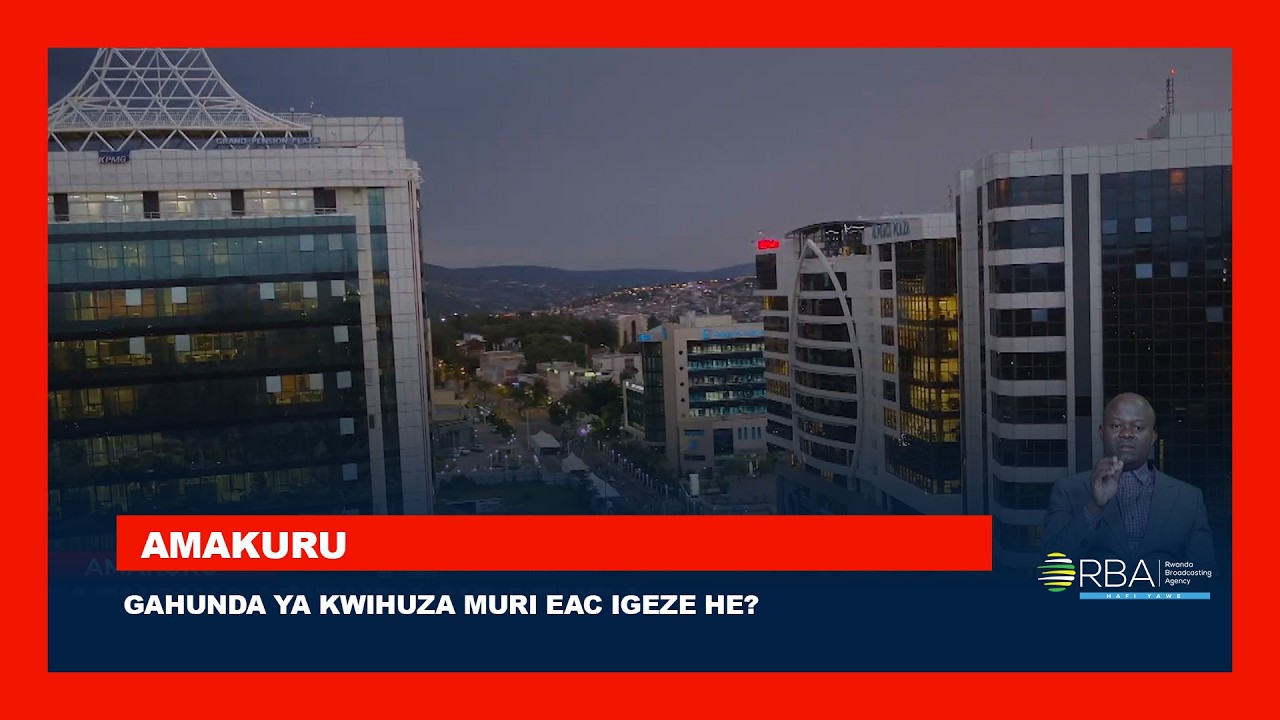 Gahunda ya kwihuza muri EAC igeze he?