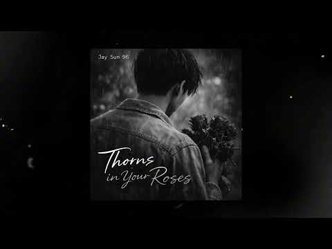 Thorns in Your Roses | Jay Sun 96 (Official Visual)