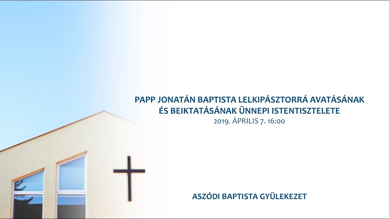 Papp Jonatán baptista lelkipásztorrá avatása és beiktatása