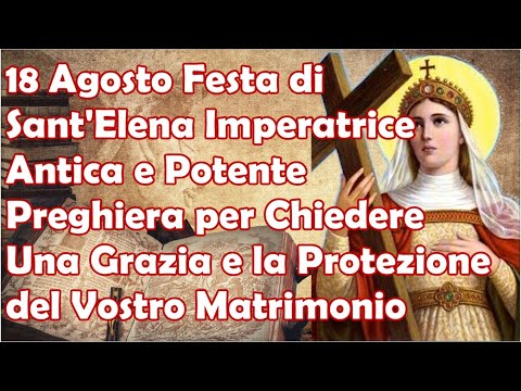 18 Agosto Sant&#039;Elena Imperatrice: Antica e Potente Preghiera per Chiedere Protezione del Matrimonio