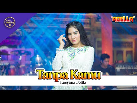 Tanpa Kamu - Lusyana Jelita Adella - OM ADELLA