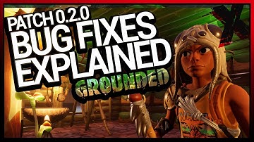 All GROUNDED BUG FIXES EXPLAINED for Patch 0.2.0 (2020)