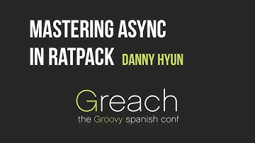 Mastering Async in Ratpack - Danny Hyun @Greach2017