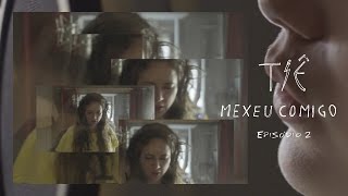 Tiê - Mexeu Comigo - Episódio 02