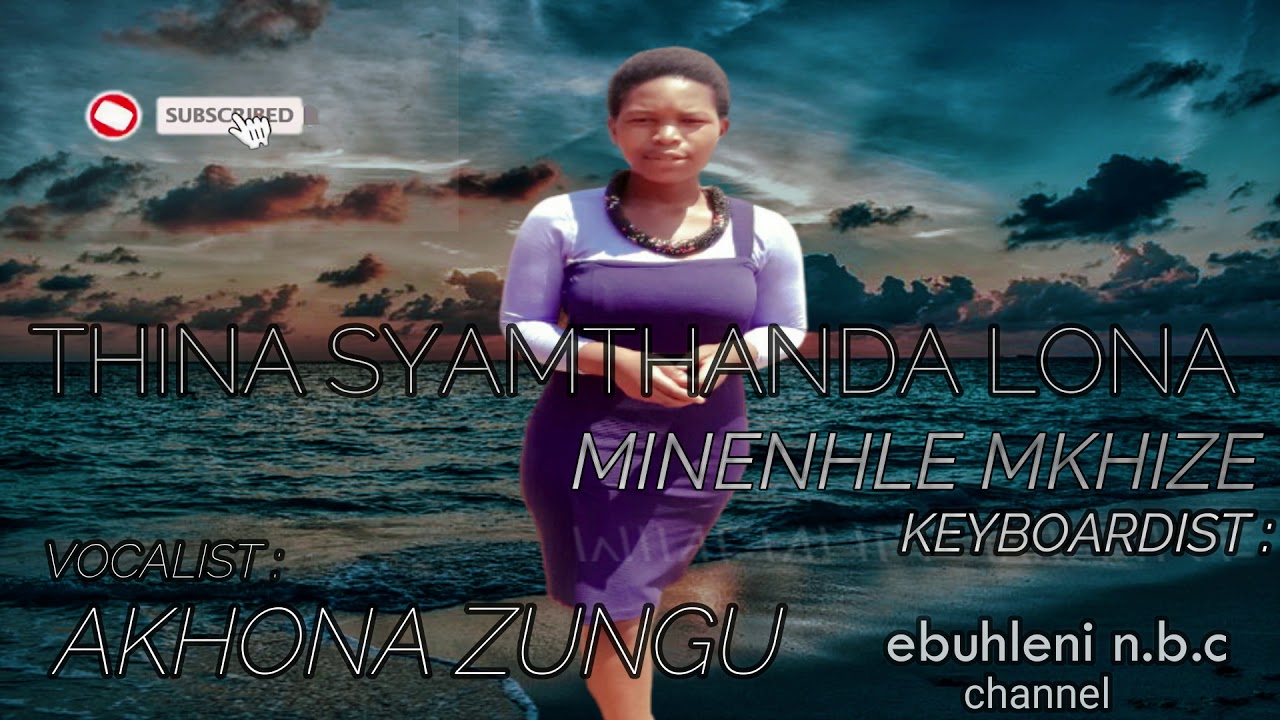 SHEMBE : Akhona Zungu & Minenhle Mkhize _Thina syamthanda lona