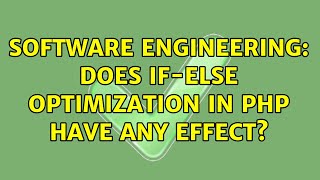 Software Engineering: Does if-else optimization in PHP have any effect? (2 Solutions!!) Wealth