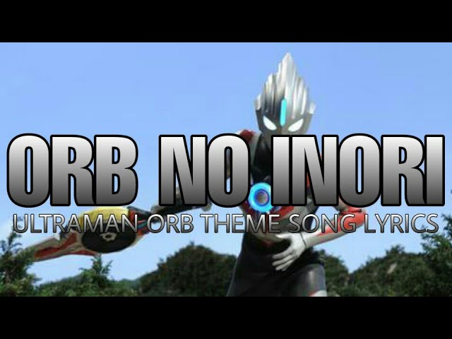 (Orb no Inori) Ultraman Orb opening song - lyrics class=