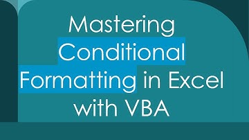 Mastering Conditional Formatting in Excel with VBA