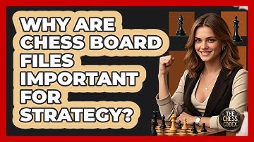 Why Are Chess Board Files Important For Strategy? - The Chess Codex