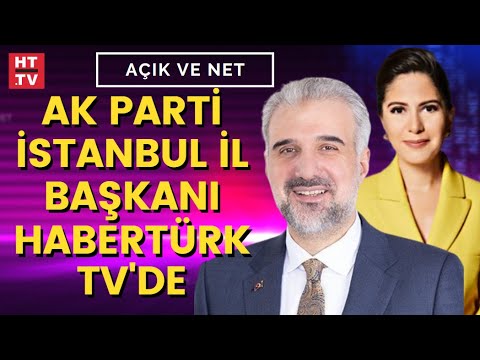 AK Parti İstanbul İl Başkanı Osman Nuri Kabaktepe Habertürk'te | Açık ve Net