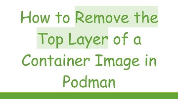 How to Remove the Top Layer of a Container Image in Podman