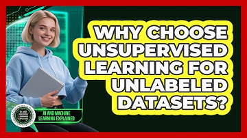 Why Choose Unsupervised Learning For Unlabeled Datasets?