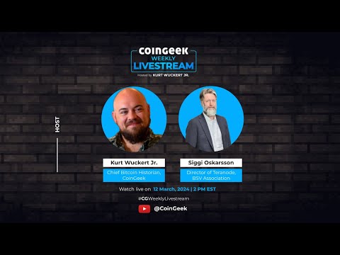 CoinGeek Weekly Livestream with Kurt Wuckert Jr. and Siggi Oskarsson | Ep 10 | S4