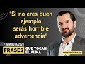 &quot;Si no eres buen ejemplo serás horrible advertencia&quot; | MARTES 7 de Mayo | Frases que tocan el Alma