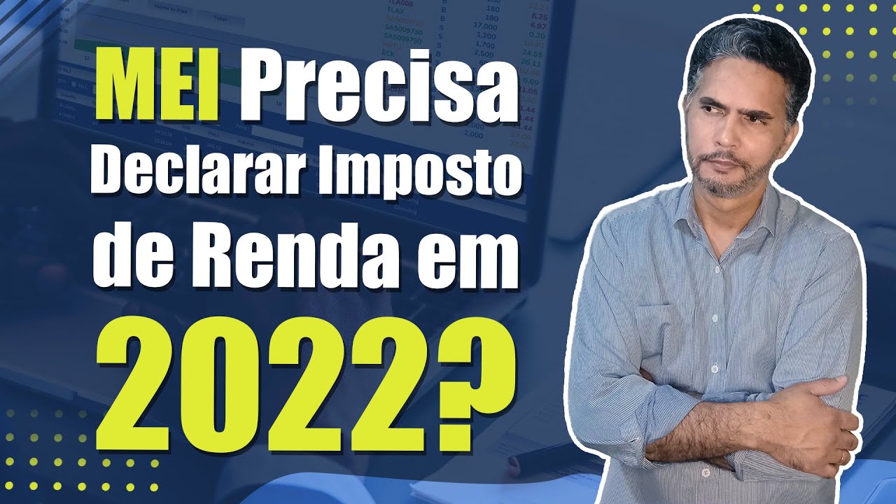 O MEI precisa declarar imposto de renda - IRPF 2022