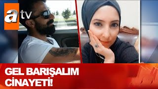 Gel Barışalım Cinayeti - Atv Haber 2 Ağustos 2020