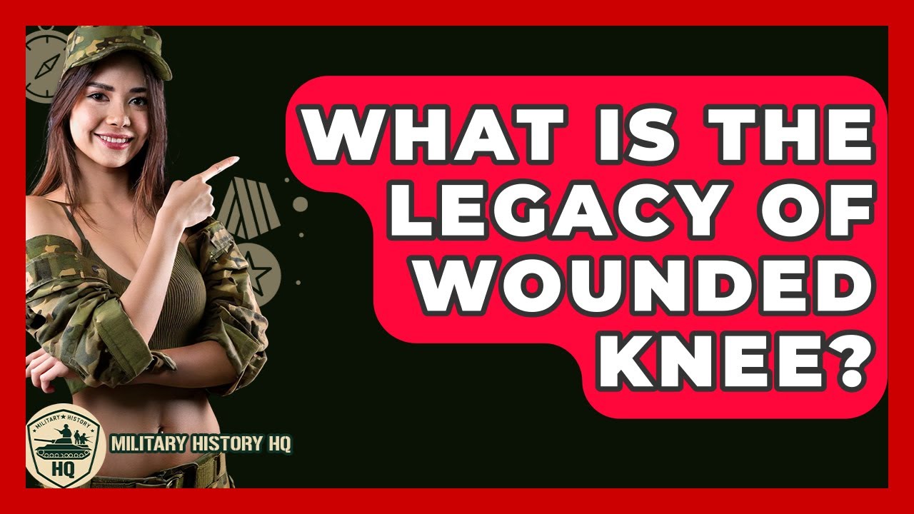 What Is The Legacy Of Wounded Knee? - Military History HQ