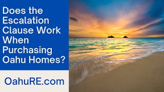 Does the Escalation Clause Work When Purchasing Oahu Homes