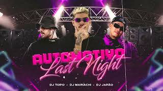 DJ TOPO, DJ MARIACHI, DJ JAPÃO - AUTOMOTIVO LAST NIGHT