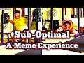 Sub-Optimal - A Meme Experience