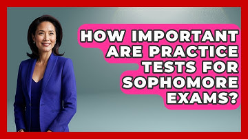 How Important Are Practice Tests For Sophomore Exams? - Steps to Sophomore Year
