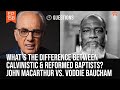 What’s The Difference Between Calvinistic & Reformed Baptists | John MacArthur & Voddie Baucham