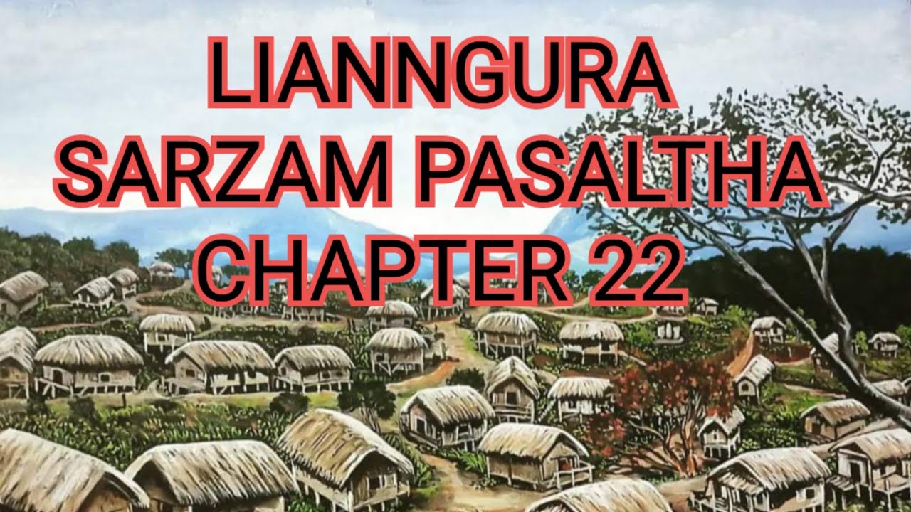 LIANNGURA SARZAM PASALṬHA CHAPTER 22 (Mizo Story Audio)