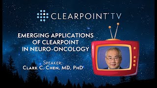 Emerging Applications of ClearPoint in Neuro-Oncology, Dr. Clark Chen