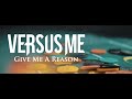 Versus me  give me a reason official