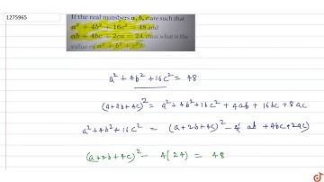 If the real numbers `a, b, c` are such that `a^2 +4b^2 + 16c^2=48` and `ab + 4bc+2ca= 24,` the