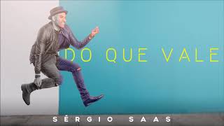 Sérgio Saas - Do Que Vale | Áudio Oficial