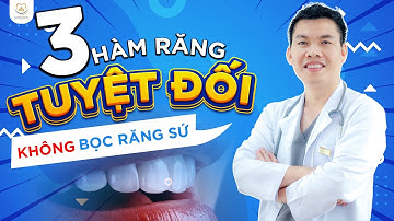 3 Hàm Răng Tuyệt Đối Không Được Bọc Răng Sứ | Bác sĩ Trung Long Biên