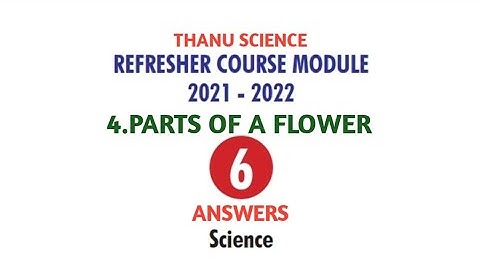 #REFRESHER COURSE MODULE| CLASS-06| UNIT-04| PARTS OF A FLOWER| ANSWERS| 2021-2022.