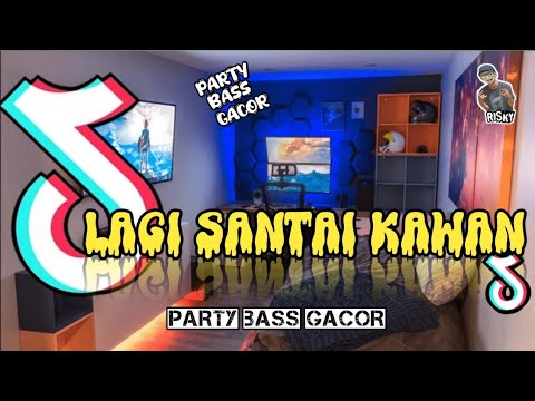 DJ PARTY LAGI SANTAI KAWAN BASSS GACOR TERBARUH 2024
