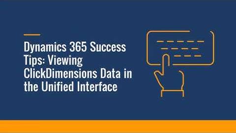 Microsoft Dynamics 365 How-To: View ClickDimensions Data in the Unified Interface