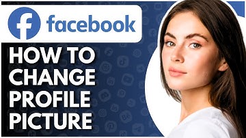 How To Change Facebook Profile Picture - Full Guide