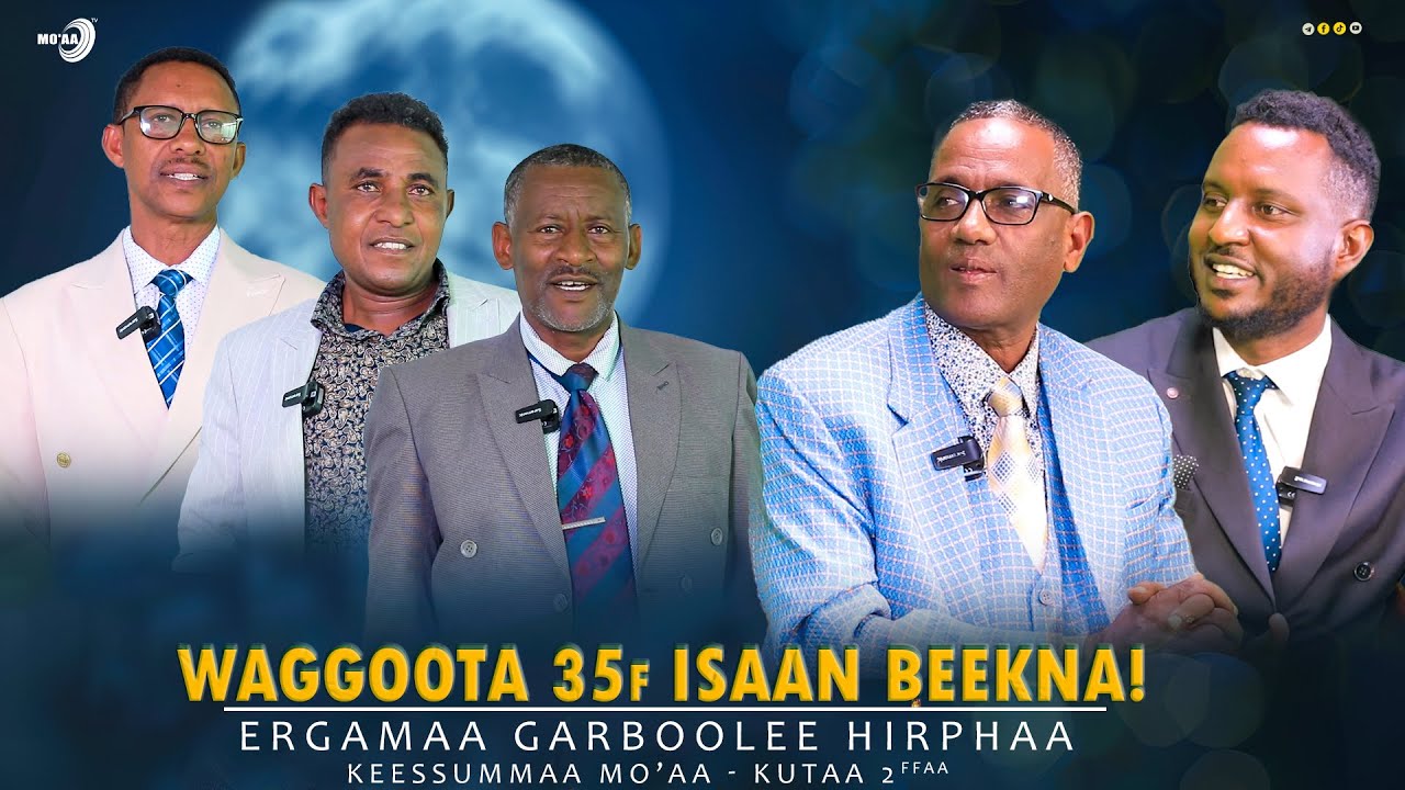 Waggoota 35f isaan beekna!/Ergamaa Garboolee Hirphaa - Keessummaa Mo'aa/Kutaa 2ffaa