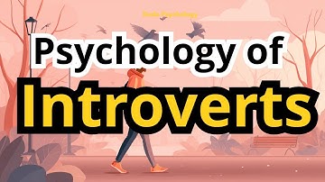 The Psychology of Introvert Humans | Why Introverts Think and Feel Differently