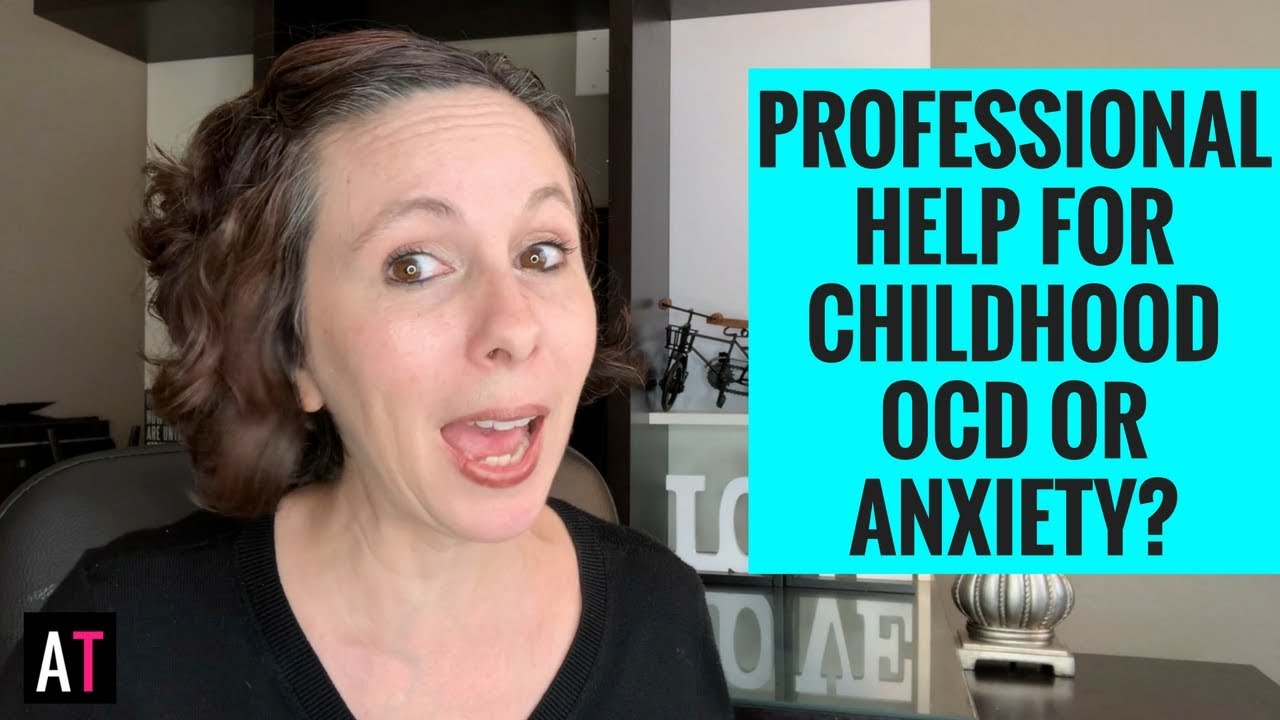 How to Tell When Your Child Needs Professional Help for OCD or Anxiety ...