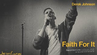 Video thumbnail of "Jesus Culture, Derek Johnson - Faith For It (Official Live Video)"