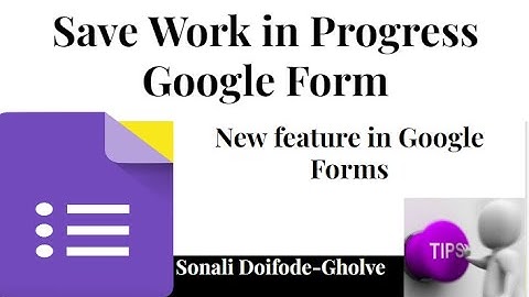 Google forms new feature- Auto save work in progress