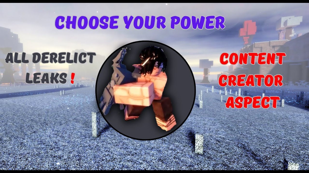 ALL DERELICT LEAKS IN ONE VIDEO | CHOOSE YOUR POWER ROBLOX | CONTENT CREATOR ASPECT