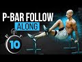 10 Minute P-Bar Follow Along Workout