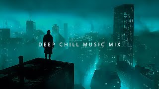Breathe Deeply with Deep Chill Music Mix for Peaceful Minds | Chillstep Mix Playlist